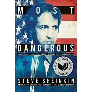 Most Dangerous: Daniel Ellsberg and the Secret History of the Vietnam War, Paperback - Steve Sheinkin imagine