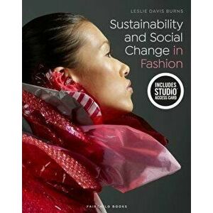 Sustainability and Social Change in Fashion: Bundle Book + Studio Access Card, Paperback - Leslie Davis Burns imagine