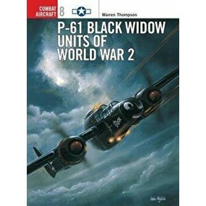 P-61 Black Widow Units of World War 2, Paperback - Warren Thompson imagine