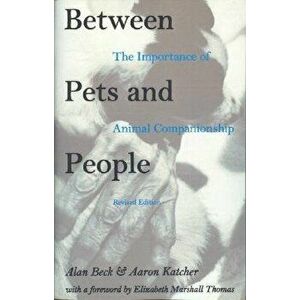 Between Pets and People, Paperback - Alan M. Beck imagine