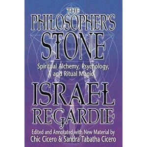 The Philosopher's Stone: Spiritual Alchemy, Psychology, and Ritual Magic, Paperback - Israel Regardie imagine