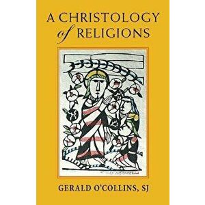 A Christology of Religions, Paperback - Gerald O'Collins imagine