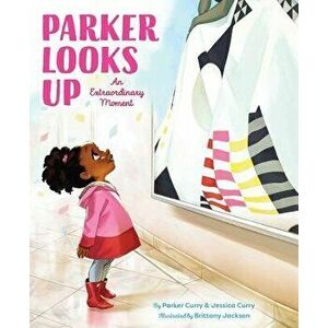 Parker Looks Up: An Extraordinary Moment, Hardcover - Parker Curry imagine