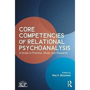 Core Competencies of Relational Psychoanalysis: A Guide to Practice, Study and Research, Paperback - Roy E. Barsness imagine