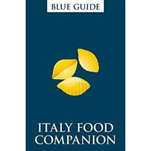 Blue Guide Italy Food Companion: Phrasebook and Miscellany, Paperback - Ellen Grady imagine