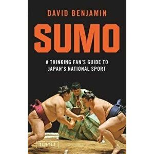 Sumo: A Thinking Fan's Guide to Japan's National Sport, Paperback - David Benjamin imagine