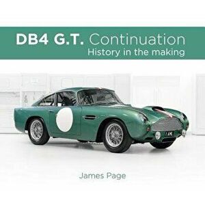 Aston Martin Db4 G.T. Continuation: History in the Making, Hardcover - James Page imagine