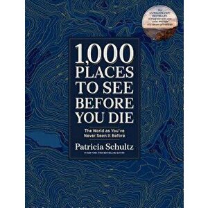 1, 000 Places to See Before You Die (Deluxe Edition): The World as You've Never Seen It Before, Hardcover - Patricia Schultz imagine