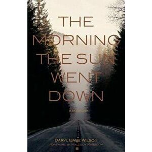 The Morning the Sun Went Down: A Memoir, Paperback - Darryl Babe Wilson imagine