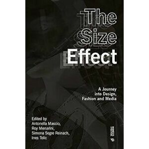 The Size Effect: A Journey Into Design, Fashion and Media, Paperback - Roy Menarini imagine