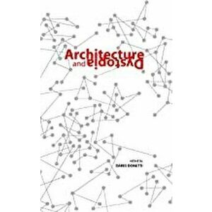 Architecture and Dystopia, Paperback - Dario Donetti imagine