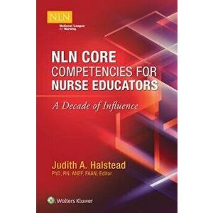 Nln Core Competencies for Nurse Educators: A Decade of Influence, Paperback - Judith Halstead imagine