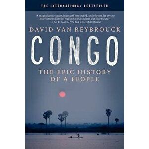 Congo: The Epic History of a People, Paperback - David Van Reybrouck imagine