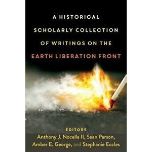 A Historical Scholarly Collection of Writings on the Earth Liberation Front - Anthony J. Nocella II imagine