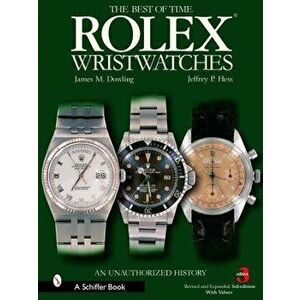 The Best of Time Rolex Wristwatches: An Unauthorized History, Hardcover - James M. Dowling imagine