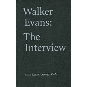 Walker Evans: The Interview: With Leslie George Katz, Hardcover - Walker Evans imagine