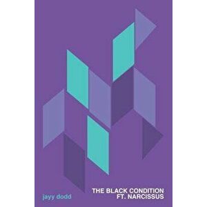 The Black Condition Ft. Narcissus, Paperback - Jayy Dodd imagine