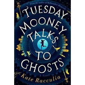 Tuesday Mooney Talks to Ghosts, Hardcover - Kate Racculia imagine