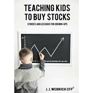 Teaching Kids to Buy Stocks: Stories and Lessons for Grown-Ups, Hardcover - J. J. Wenrich imagine