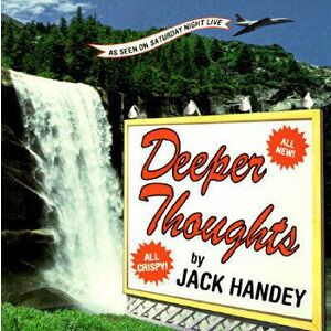 Deeper Thoughts: All New, All Crispy, Paperback - Jack Handey imagine