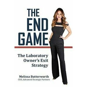 The End Game: The Laboratory Owner's Exit Strategy, Paperback - Melissa Butterworth imagine
