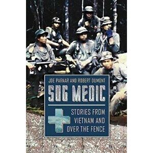 Sog Medic: Stories from Vietnam and Over the Fence, Hardcover - Joe Parnar imagine