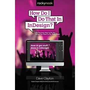 How Do I Do That in Indesign?, Paperback - Dave Clayton imagine