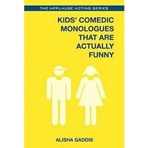 Kids' Comedic Monologues That Are Actually Funny, Paperback - Alisha Gaddis imagine