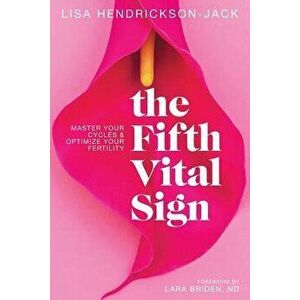 The Fifth Vital Sign: Master Your Cycles & Optimize Your Fertility, Paperback - Lara Briden Nd imagine