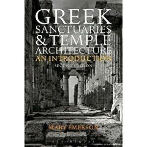 Greek Sanctuaries and Temple Architecture: An Introduction, Paperback - Mary Emerson imagine