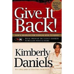 Give It Back!: God's Weapons for Turning Evil to Good, Paperback - Kimberly Daniels imagine