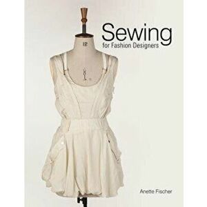 Sewing for Fashion Designers, Hardcover - Anette Fischer imagine
