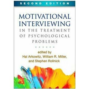 Motivational Interviewing in the Treatment of Psychological Problems, Second Edition, Paperback - Hal Arkowitz imagine