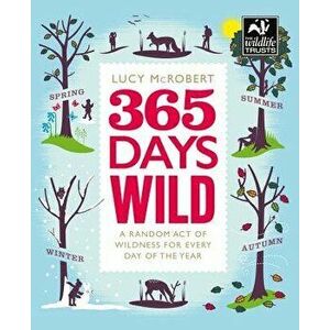 365 Days Wild, Paperback - Lucy McRobert imagine