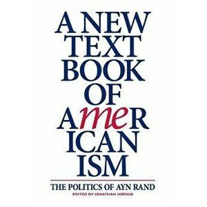 A New Textbook of Americanism: The Politics of Ayn Rand, Paperback - Jonathan Hoenig imagine