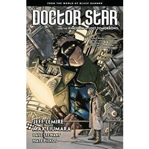 Doctor Star & the Kingdom of Lost Tomorrows: From the World of Black Hammer, Paperback - Jeff Lemire imagine