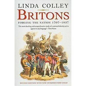 Britons: Forging the Nation 1707-1837; Revised Edition, Paperback - Linda Colley imagine