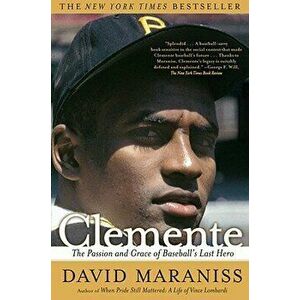 Clemente: The Passion and Grace of Baseball's Last Hero, Paperback - David Maraniss imagine