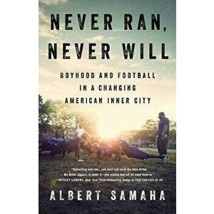 Never Ran, Never Will: Boyhood and Football in a Changing American Inner City, Hardcover - Albert Samaha imagine