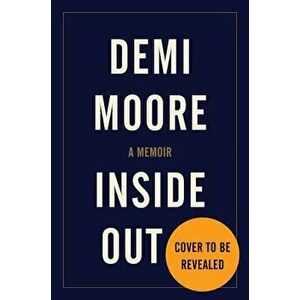 Inside Out: A Memoir, Hardcover - Demi Moore imagine