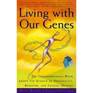 Living with Our Genes: The Groundbreaking Book about the Science of Personality, Behavior, and Genetic Destiny, Paperback - Dean H. Hamer imagine