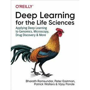 Deep Learning for the Life Sciences: Applying Deep Learning to Genomics, Microscopy, Drug Discovery, and More, Paperback - Bharath Ramsundar imagine