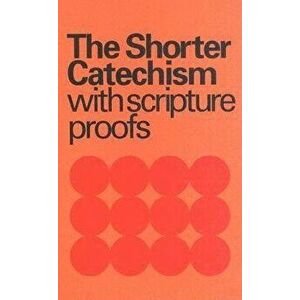 Shorter Catechism with Scripture Proofs, Paperback - Westminster Assembly imagine