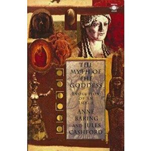 The Myth of the Goddess: Evolution of an Image, Paperback - Jules Cashford imagine