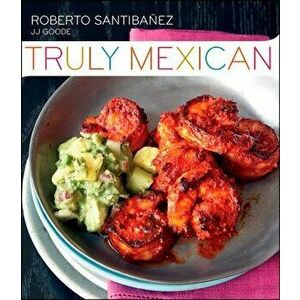 Truly Mexican, Hardcover - Roberto Santibanez imagine