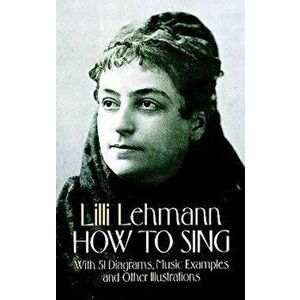 How to Sing, Paperback - LILLI Lehmann imagine