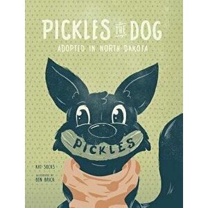Pickles the Dog: Adopted in North Dakota, Hardcover - Kat Socks imagine