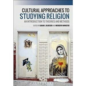 Cultural Approaches to Studying Religion: An Introduction to Theories and Methods, Paperback - Sarah J. Bloesch imagine