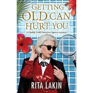 Getting Old Can Hurt You, Hardcover - Rita Lakin imagine