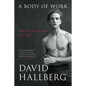 A Body of Work: Dancing to the Edge and Back, Paperback - David Hallberg imagine